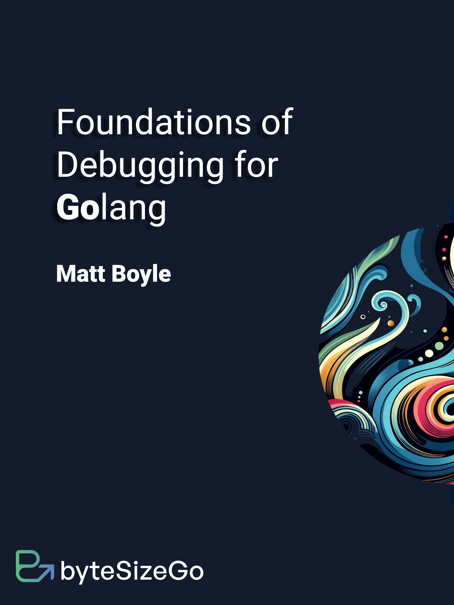  Foundations of Debugging with Golang