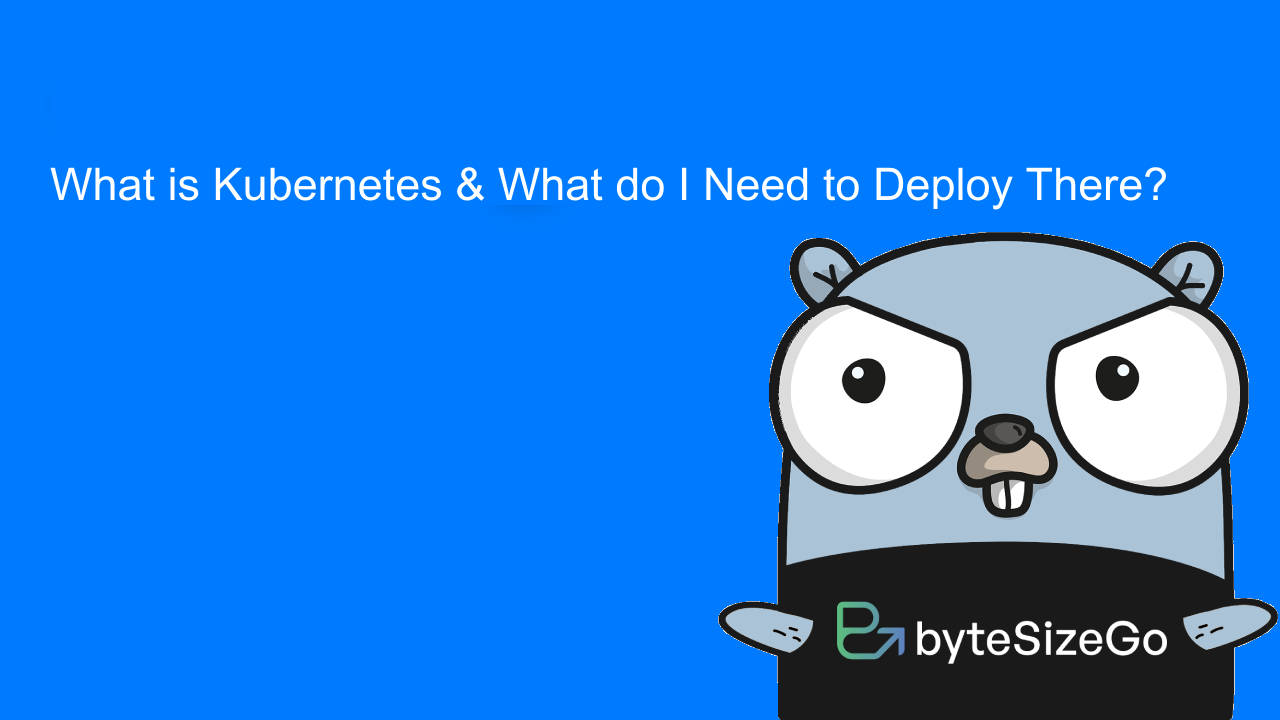 Thumbnail for What is Kubernetes & What do I Need to do to Deploy There?
